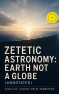 eBook: Zetetic Astronomy: Earth Not a Globe (Annotated)