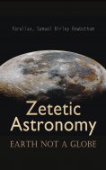 ebook: Zetetic Astronomy: Earth Not a Globe
