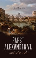 ebook: Papst Alexander VI. und seine Zeit