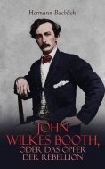 eBook: John Wilkes Booth, oder das Opfer der Rebellion