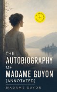 eBook: The Autobiography of Madame Guyon (Annotated)