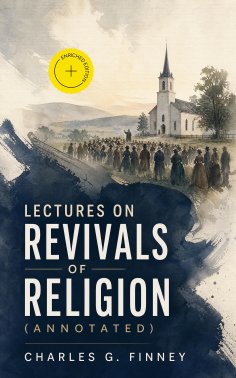 eBook: Lectures on Revivals of Religion (Annotated)