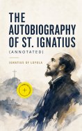 ebook: The Autobiography of St. Ignatius (Annotated)