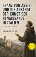 ebook: Franz von Assisi und die Anfänge der Kunst der Renaissance in Italien (Kommentiert)