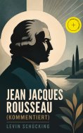 eBook: Jean Jacques Rousseau (Kommentiert)