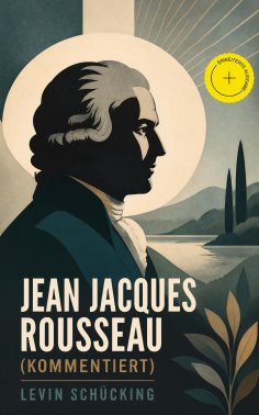 eBook: Jean Jacques Rousseau (Kommentiert)