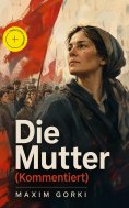 eBook: Die Mutter (Kommentiert)