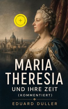 eBook: Maria Theresia und ihre Zeit (Kommentiert)