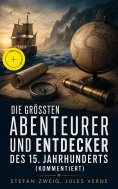 eBook: Die größten Abenteurer und Entdecker des 15. Jahrhunderts (Kommentiert)