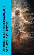 eBook: Die Bibel & Lebensgeschichte des Jesus Christus