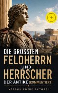 eBook: Die größten Feldherren und Herrscher der Antike (Kommentiert)