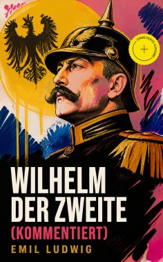ebook: Wilhelm der Zweite (Kommentiert)