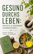 ebook: Gesund durchs Leben: Rezepte & Ratgeber (Kommentiert)