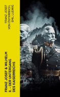 ebook: Franz Josef & Wilhelm II. - Der Untergang des Kaiserreichs