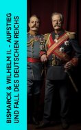 eBook: Bismarck & Wilhelm II. - Aufstieg und Fall des Deutschen Reichs
