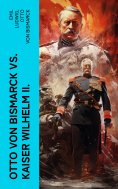 eBook: Otto von Bismarck vs. Kaiser Wilhelm II.