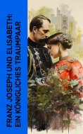 ebook: Franz Joseph und Elisabeth: Ein königliches Traumpaar