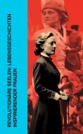 ebook: Revolution�re Seelen: Lebensgeschichten inspirierender Frauen