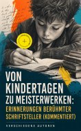 eBook: Von Kindertagen zu Meisterwerken: Erinnerungen berühmter Schriftsteller (Kommentiert)