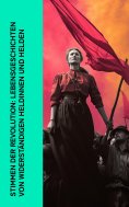 ebook: Stimmen der Revolution: Lebensgeschichten von widerständigen Heldinnen und Helden