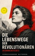 eBook: Die Lebenswege der Revolutionären (Kommentiert)