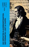ebook: Die größten Klavierkomponisten der Romantik: Liszt & Chopin