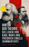 eBook: Hinter der Theorie: Die Leben von Karl Marx und Friedrich Engels (Kommentiert)