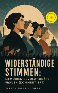eBook: Widerständige Stimmen: Memoiren revolutionärer Frauen (Kommentiert)