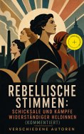 eBook: Rebellische Stimmen: Schicksale und Kämpfe widerständiger Heldinnen (Kommentiert)