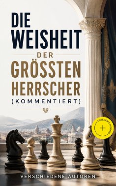 ebook: Die Weisheit der größten Herrscher (Kommentiert)