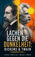 eBook: Lachen gegen die Dunkelheit: Dickens & Twain (Kommentiert)