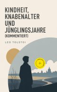 ebook: Kindheit, Knabenalter und Jünglingsjahre (Kommentiert)