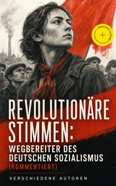 eBook: Revolutionäre Stimmen: Wegbereiter des deutschen Sozialismus (Kommentiert)