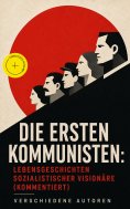 eBook: Die ersten Kommunisten: Lebensgeschichten sozialistischer Visionäre (Kommentiert)