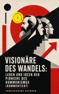 eBook: Visionäre des Wandels: Leben und Ideen der Pioniere des Kommunismus (Kommentiert)