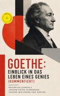 eBook: Goethe: Einblick in das Leben eines Genies (Kommentiert)