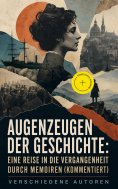 ebook: Augenzeugen der Geschichte: Eine Reise in die Vergangenheit durch Memoiren (Kommentiert)