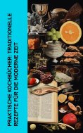 ebook: Praktische Kochb�cher: Traditionelle Rezepte f�r die moderne Zeit