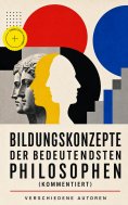 ebook: Bildungskonzepte der bedeutendsten Philosophen (Kommentiert)
