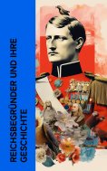 eBook: Reichsbegründer und ihre Geschichte