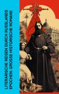 ebook: Literarische Reisen durch Russlands Epochen: Große historische Romane