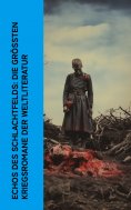 ebook: Echos des Schlachtfelds: Die größten Kriegsromane der Weltliteratur