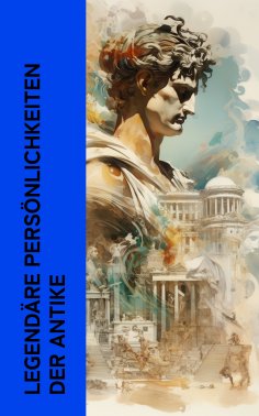 eBook: Legend�re Pers�nlichkeiten der Antike