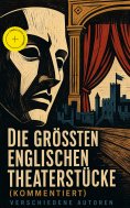 ebook: Die größten englischen Theaterstücke (Kommentiert)