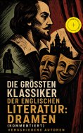 eBook: Die größten Klassiker der englischen Literatur: Dramen (Kommentiert)
