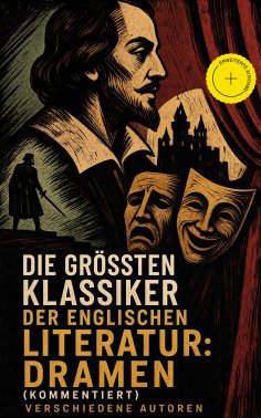 eBook: Die größten Klassiker der englischen Literatur: Dramen (Kommentiert)