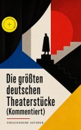 eBook: Die größten deutschen Theaterstücke (Kommentiert)