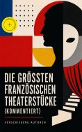 eBook: Die größten französischen Theaterstücke (Kommentiert)
