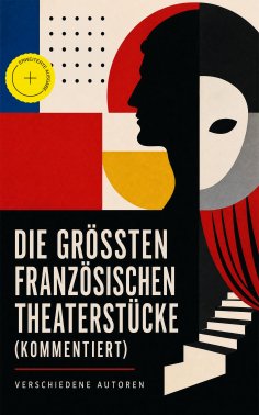 eBook: Die größten französischen Theaterstücke (Kommentiert)