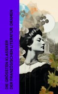 eBook: Die größten Klassiker der französischen Literatur: Dramen